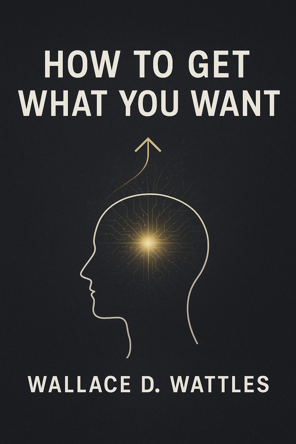 Cover art for How to Get What You Want, featuring modernized, abstract imagery representing focus, inner power, and manifestation.